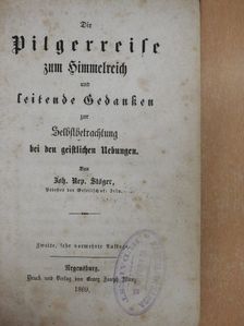 Joh. Nep. Stöger - Die Pilgerreise zum Himmelreich und leitende Gedanken zur Selbstbetrachtung bei den geistlichen Übungen (gótbetűs) [antikvár]