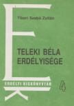 Tibor Szabó Zoltán - Teleki Béla erdélyisége [antikvár]