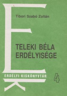 Tibor Szabó Zoltán - Teleki Béla erdélyisége [antikvár]