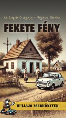 Majoros Sándor-Kerékgyártó György - Fekete fény