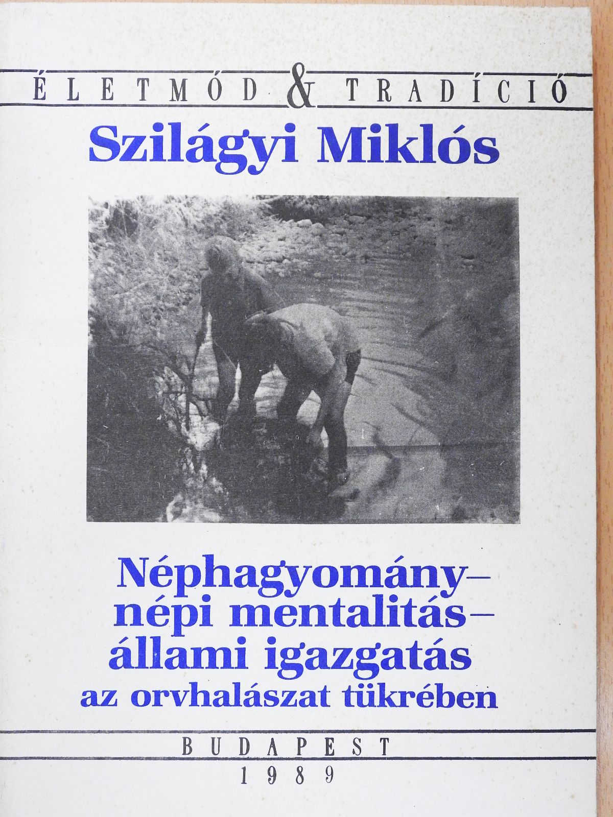 Szilágyi Miklós - Néphagyomány, népi mentalitás, állami igazgatás (dedikált példány) [antikvár]