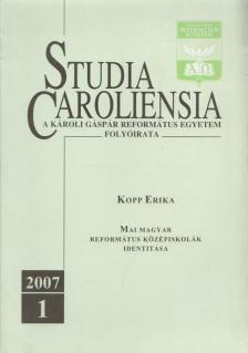 KOPP ERIKA - Studia Caroliensia 2007/1 - Mai magyar református középiskolák identitása [antikvár]
