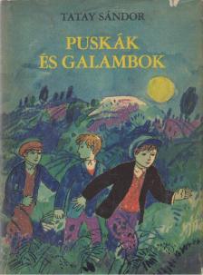 TATAY SÁNDOR - Puskák és galambok [antikvár]