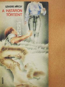 Szekeres Károly - A határon történt (dedikált példány) [antikvár]