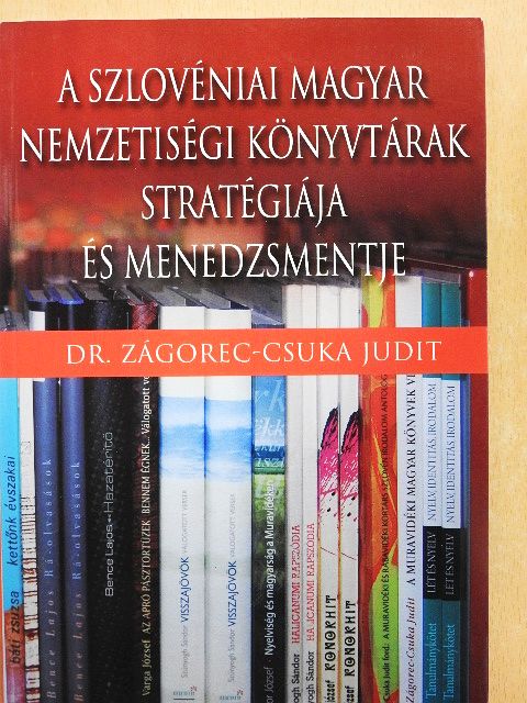 Dr. Zágorec-Csuka Judit - A szlovéniai magyar nemzetiségi könyvtárak stratégiája és menedzsmentje [antikvár]