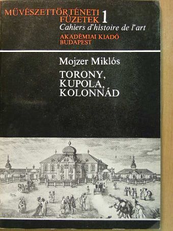 Mojzer Miklós - Torony, kupola, kolonnád [antikvár]