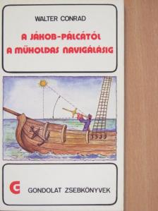 Walter Conrad - A Jákob-pálcától a műholdas navigálásig [antikvár]