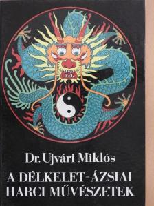 Dr. Ujvári Miklós - A délkelet-ázsiai harci művészetek [antikvár]