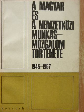 Blaskovics János - A magyar és a nemzetközi munkásmozgalom története 1945-1967 [antikvár]