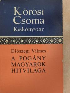 Diószegi Vilmos - A pogány magyarok hitvilága [antikvár]