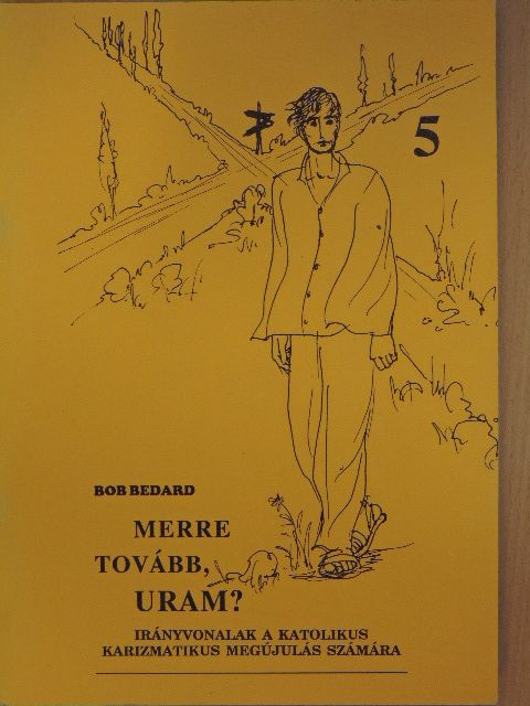 Bob Bedard - Merre tovább, Uram? [antikvár]