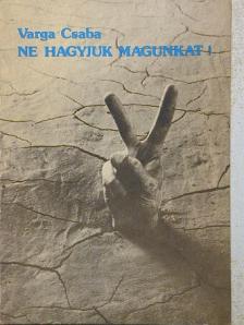 Varga Csaba - Ne hagyjuk magunkat! [antikvár]