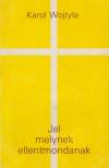WOJTYLA, KAROL - Jel, melynek ellentmondanak [antikvár]