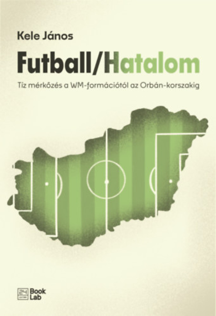 Kele János - Futball/Hatalom [antikvár]