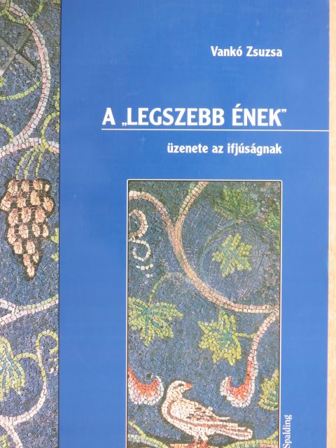 Vankó Zsuzsa - A "legszebb ének" üzenete az ifjúságnak [antikvár]