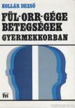 Kollár Dezső - Fül-orr-gége betegségek gyermekkorban [antikvár]