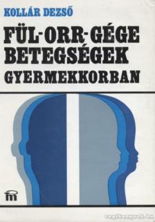 Kollár Dezső - Fül-orr-gége betegségek gyermekkorban [antikvár]