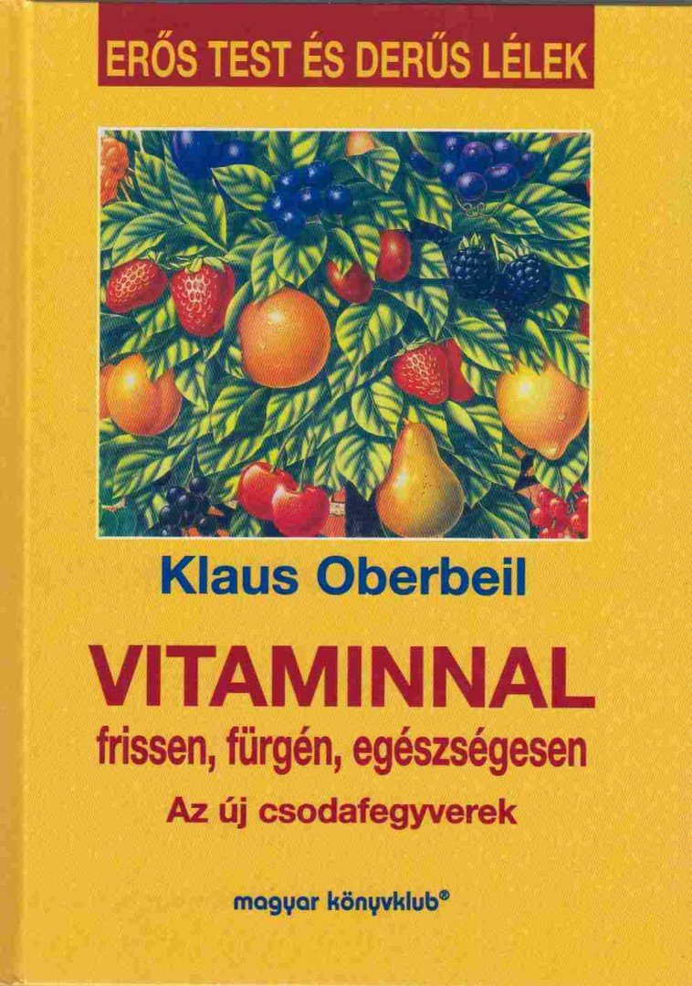 OBERBEIL, KLAUS - Vitaminnal frissen, fürgén, egészségesen [antikvár]