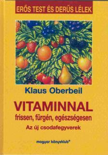 OBERBEIL, KLAUS - Vitaminnal frissen, fürgén, egészségesen [antikvár]