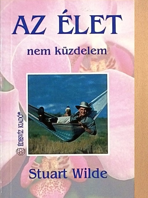 Stuart Wilde - Az élet nem küzdelem [antikvár]