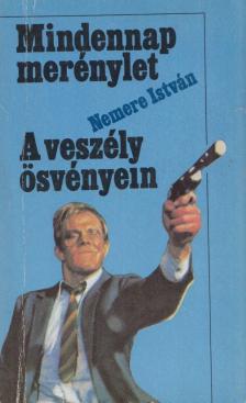 Nemere István - Mindennap merénylet / A veszély ösvényein [antikvár]