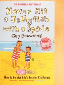 Guy Browning - Never Hit a Jellyfish with a Spade [antikvár]