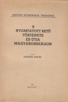 Kertész Árpád - A nyomtatott betű története és útja Magyarországon [antikvár]