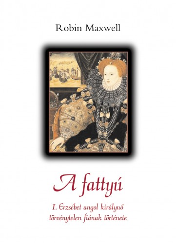 Robin Maxwell - A fattyú [eKönyv: epub, mobi]