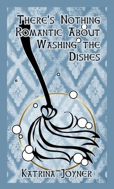 Joyner Katrina - There's Nothing Romantic About Washing the Dishes [eKönyv: epub, mobi]