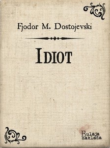 Iso Velikanoviæ Fjodor M. Dostojevski, - Idiot [eKönyv: epub, mobi]