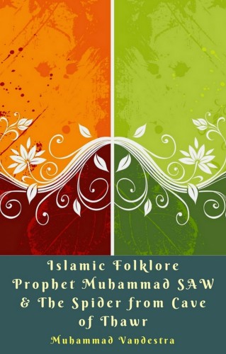 Vandestra Muhammad - Islamic Folklore Prophet Muhammad SAW &amp; The Spider from Cave of Thawr [eKönyv: epub, mobi]