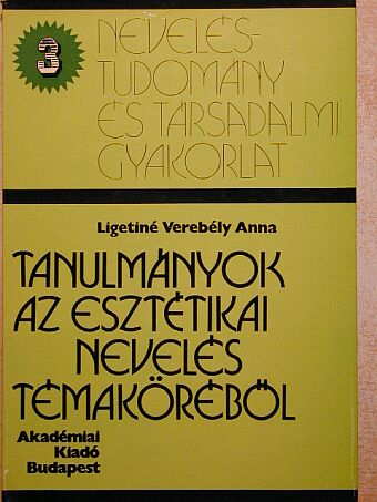 Ligetiné Verebély Anna - Tanulmányok az esztétikai nevelés témaköréből [antikvár]