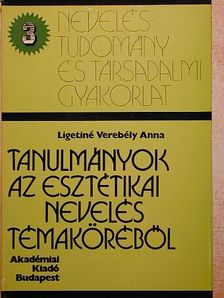 Ligetiné Verebély Anna - Tanulmányok az esztétikai nevelés témaköréből [antikvár]