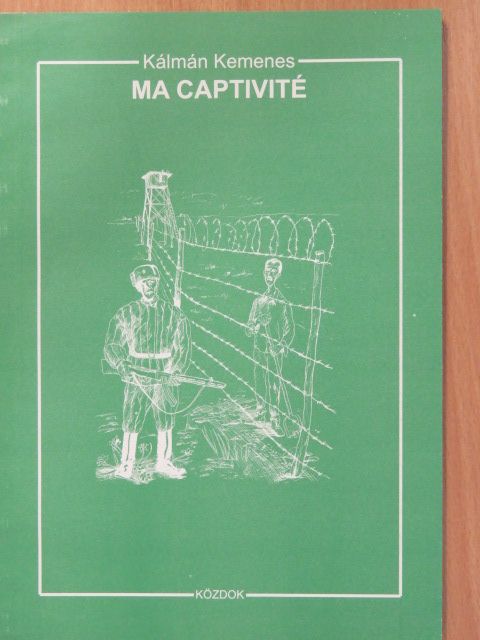 Kálmán Kemenes - Ma Captivité (aláírt példány) [antikvár]