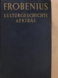 Leo Frobenius - Kulturgeschichte Afrikas [antikvár]