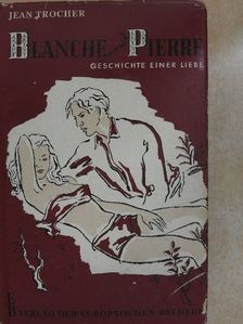 Jean Trocher - Blanche und Pierre [antikvár]
