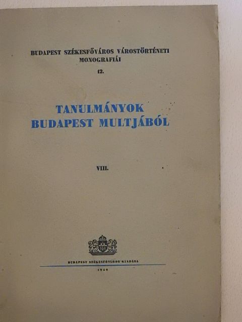 Baraczka István - Tanulmányok Budapest multjából VIII. [antikvár]