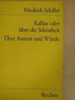 Friedrich Schiller - Kallias oder über die Schönheit/Über Anmut und Würde [antikvár]