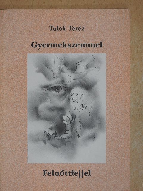 Tulok Teréz - Gyermekszemmel - Felnőttfejjel (dedikált példány) [antikvár]