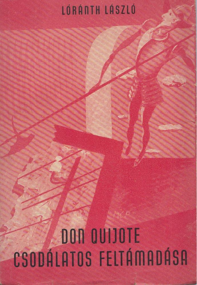 Lóránth László - Don Quijote csodálatos feltámadása [antikvár]