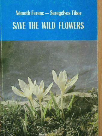 Németh Ferenc - Save the wild flowers [antikvár]
