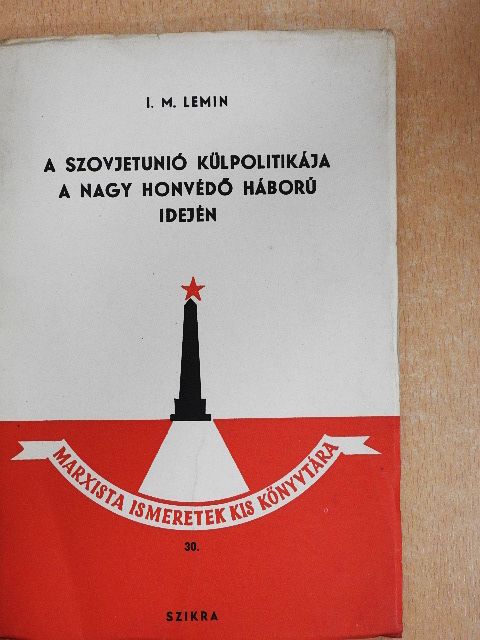 I. M. Lemin - A Szovjetunió külpolitikája a Nagy Honvédő Háború idején [antikvár]