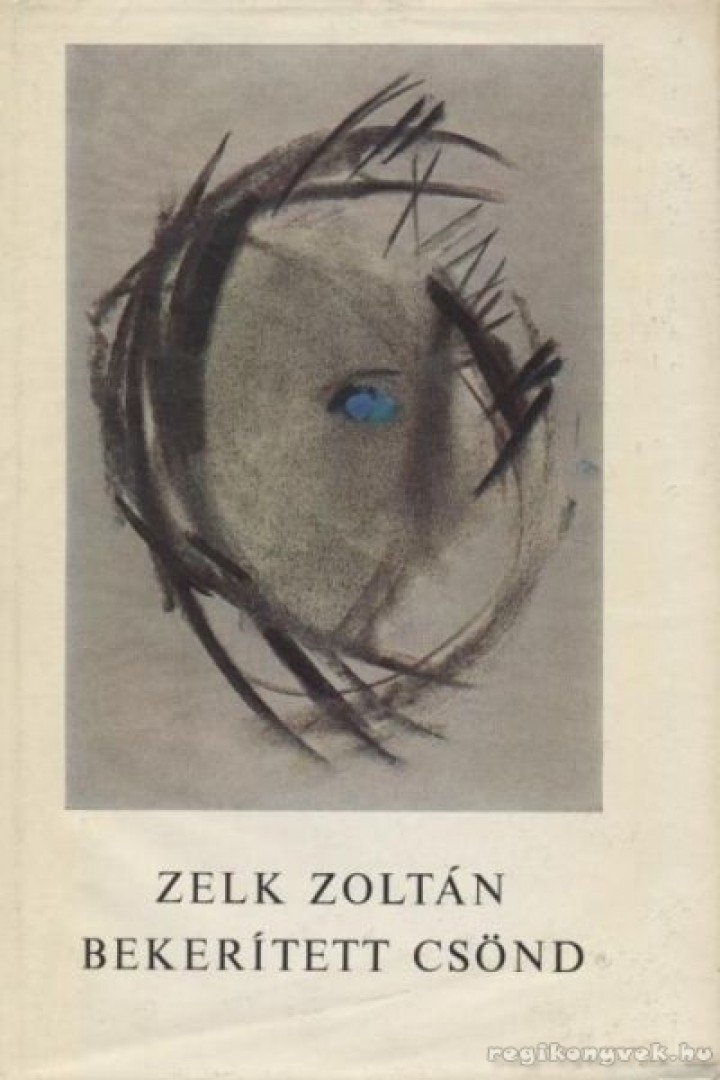 ZELK ZOLTÁN - Bekerített csönd [antikvár]