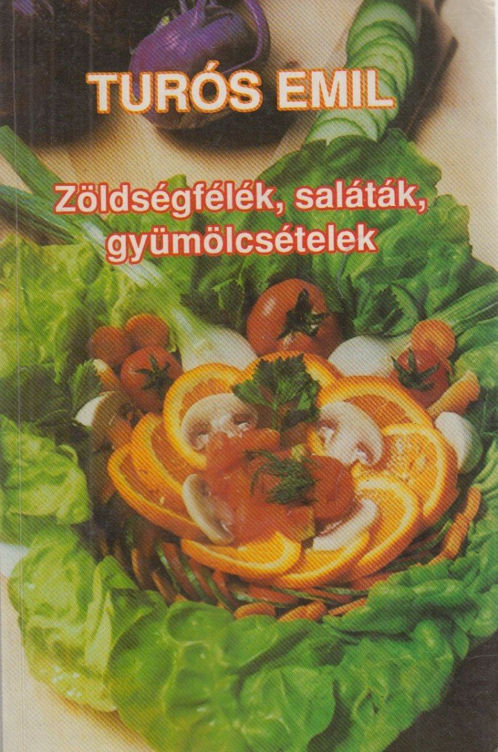 TURÓS EMIL - Zöldségfélék, saláták, gyümölcsételek [antikvár]