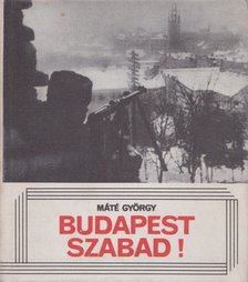 MÁTÉ GYÖRGY - Budapest szabad! [antikvár]