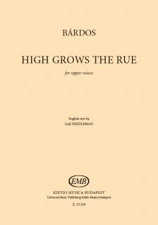 BÁRDOS LAJOS - HIGH GROWS THE RUE - FOR UPPER VOICES