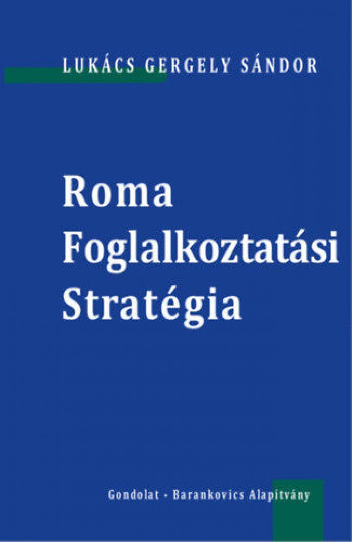 Lukács Gergely Sándor - Roma Foglalkoztatási Stratégia [antikvár]