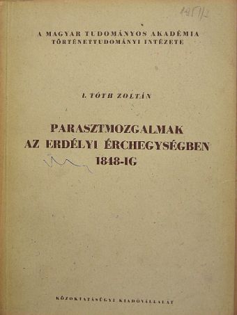 I. Tóth Zoltán - Parasztmozgalmak az erdélyi érchegységben 1848-ig [antikvár]