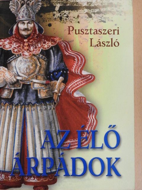 Pusztaszeri László - Az élő Árpádok [antikvár]