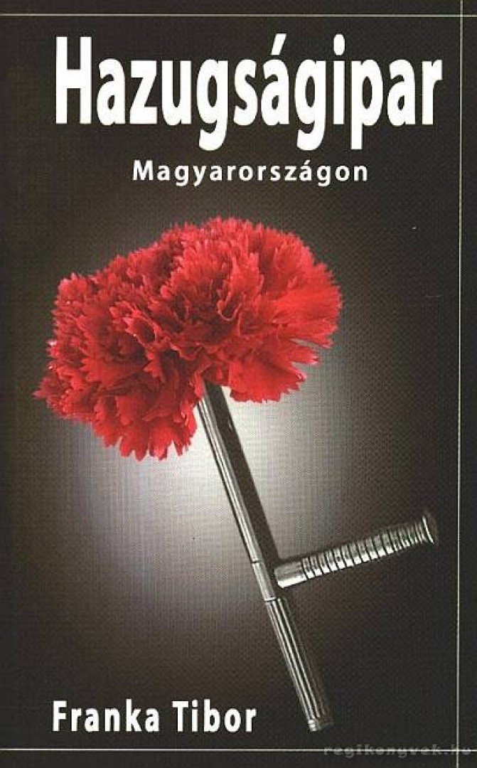 Franka Tibor - Hazugságipar Magyarországon [antikvár]